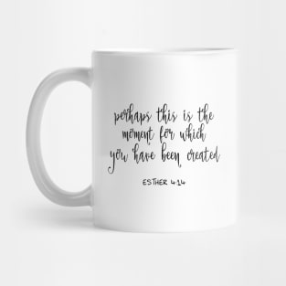 Perhaps this is the moment for which you have been Mug